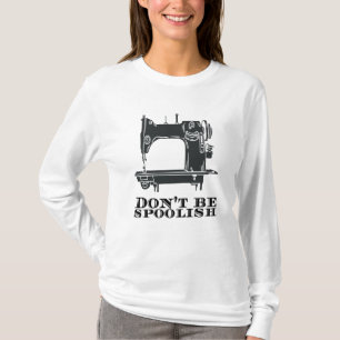 Sewing - Don't Be Spoolish T-Shirt