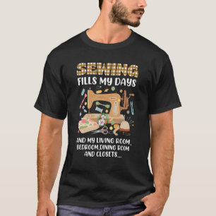 Sewing Fills My Days And My Living Room Bedroom An T-Shirt