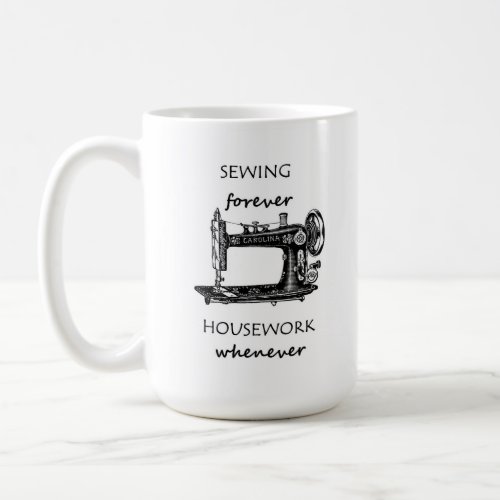 Sewing Forever Housework Whenever Coffee Mug 