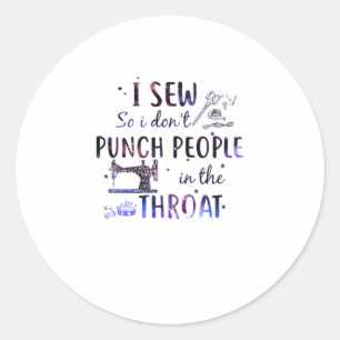 Sewing Gift I Sew So I Don't Punch People Classic Round Sticker