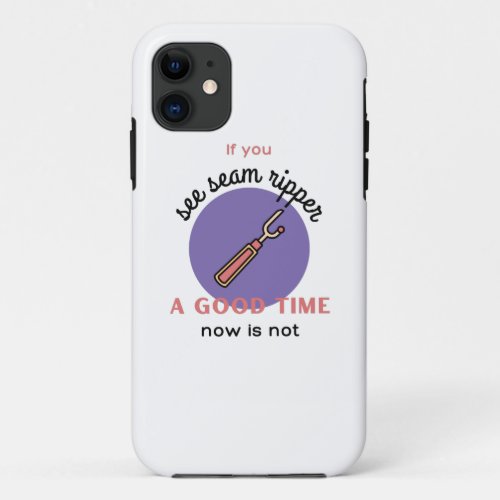 Sewing Gift If you See Seam Ripper Sewing Quilting iPhone 11 Case
