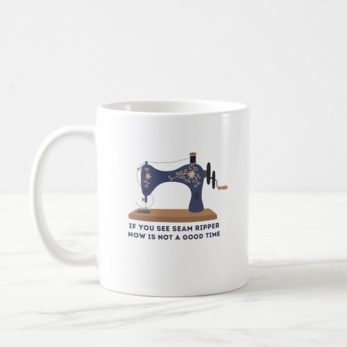 Sewing Gift If you See Seam Ripper Sewing Quilting Coffee Mug
