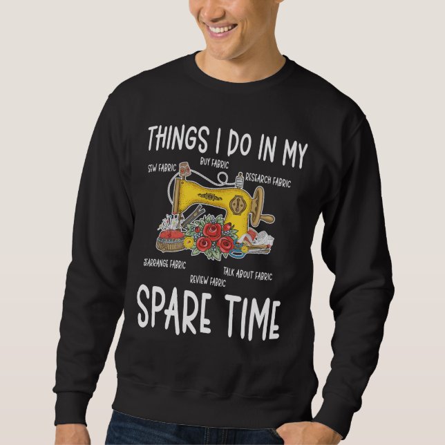 Sewing Humor Funny Quilting Quote Sweatshirt (Front)