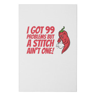 Sewing - I Got 99 Problems But A Stitch Ain't One Faux Canvas Print