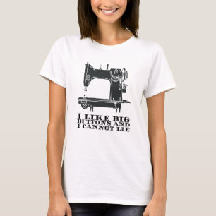 Sewing - I Like Big Buttons And I Cannot Lie T-Shirt