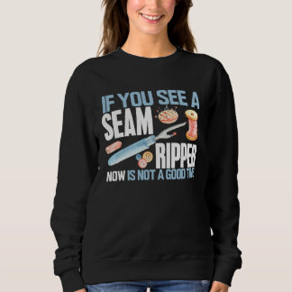 Sewing If you See Seam Ripper Funny Sewing Quiltin Sweatshirt