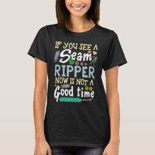 Sewing If you See Seam Ripper Sewing Quilting T-Shirt