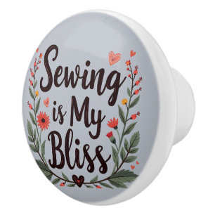 Sewing Is My Bliss Floral Typography Ceramic Knob
