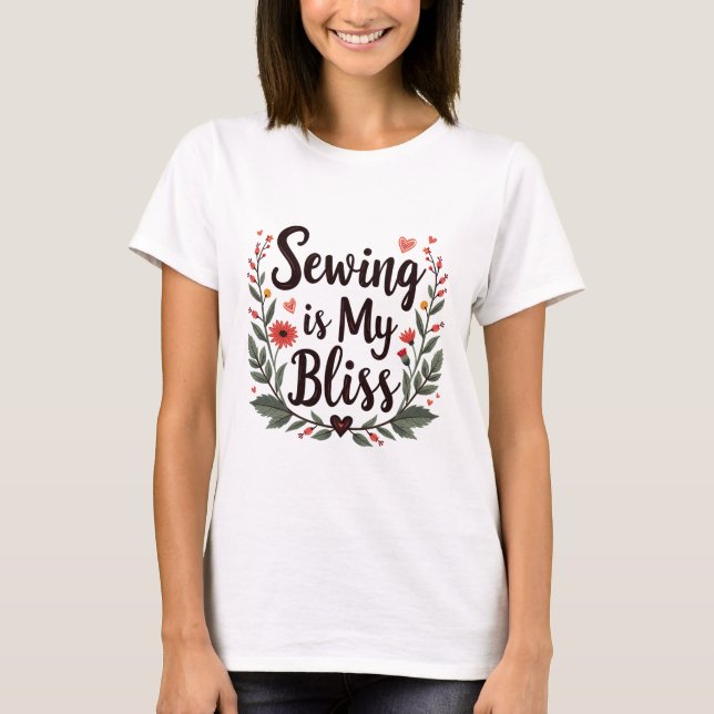 Sewing Is My Bliss Floral Typography T-Shirt (Front)