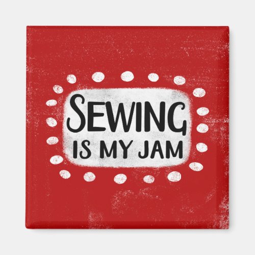 Sewing Is My Jam Refrigerator Magnet