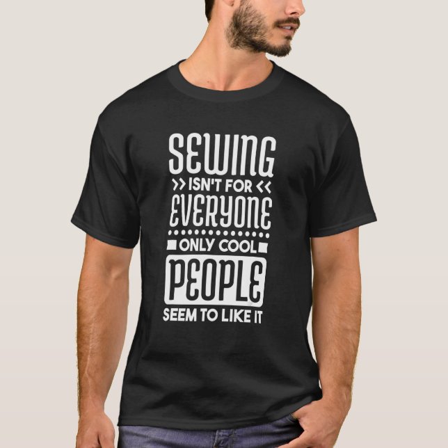 Sewing IsnT For Everyone Only Cool People Seem To  T-Shirt (Front)