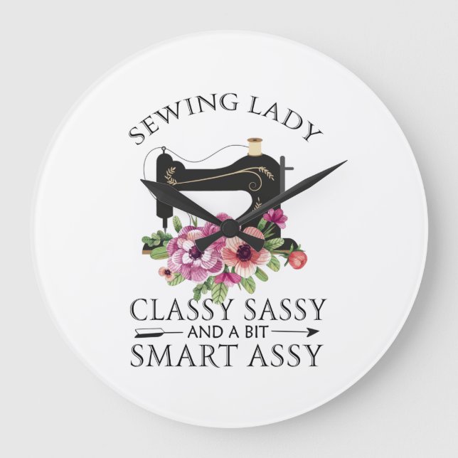 Sewing Lady Class Sassy And A Bit Smart Assy Large Clock (Front)