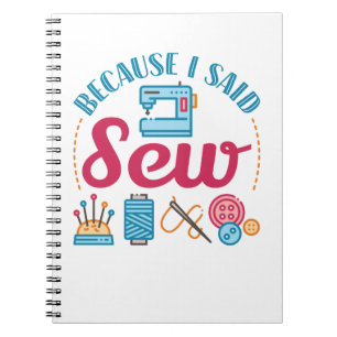 Sewing Lover Because I Said Sew Notebook