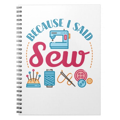 Sewing Lover Because I Said Sew Notebook