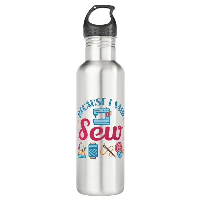 Sewing Lover Because I Said Sew Stainless Steel Water Bottle (Front)