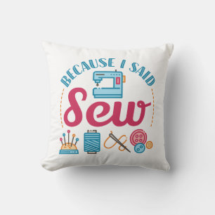 Sewing Lover Because I Said Sew Throw Pillow