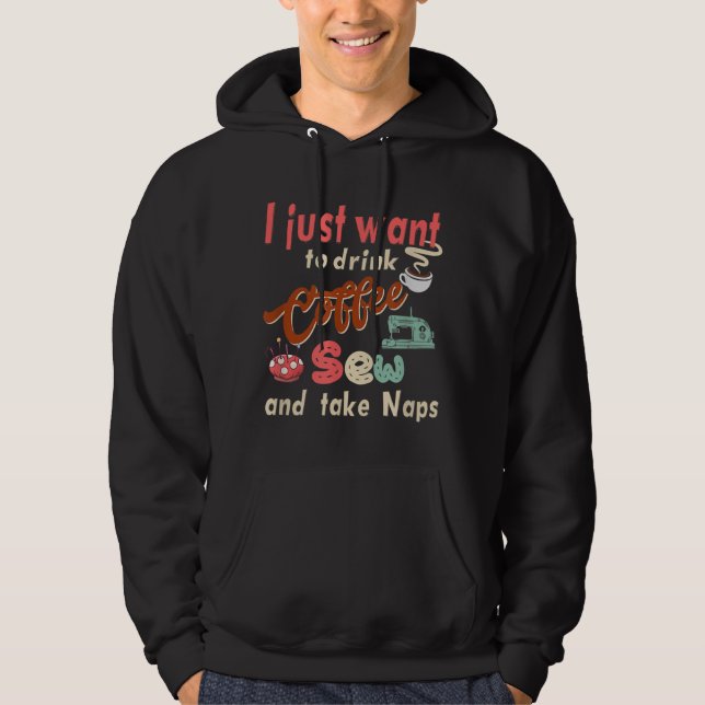Sewing machine Coffee and take naps Quilting and S Hoodie (Front)