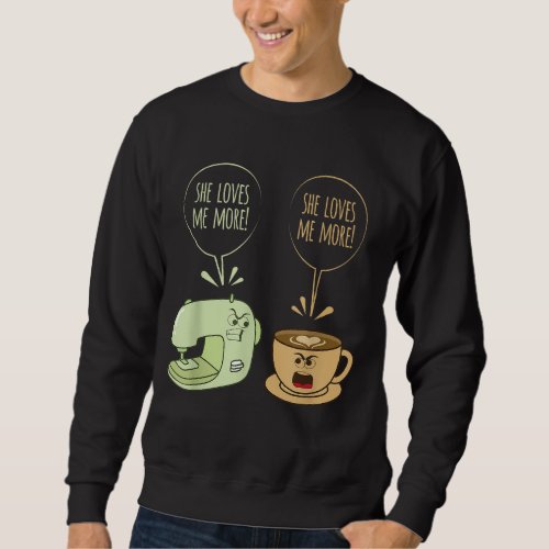 Sewing Machine Coffee Funny Sew Quilting Seamstres Sweatshirt
