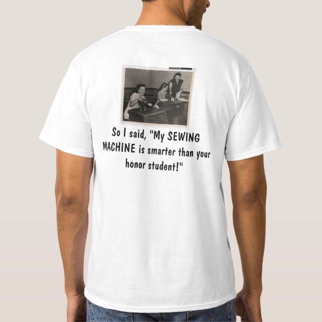 Sewing machine smarter than  honor student T shirt (Back)