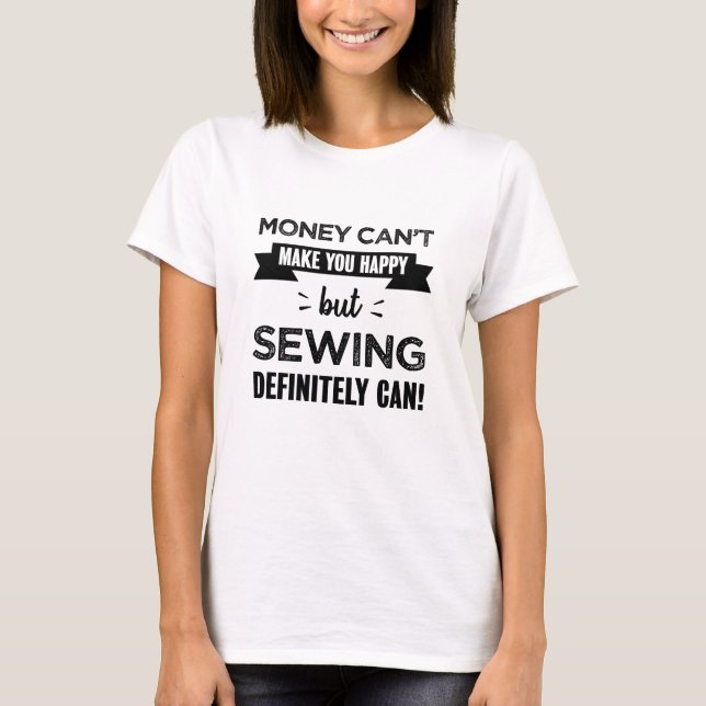 Sewing makes you happy Funny Gift T-Shirt (Front)