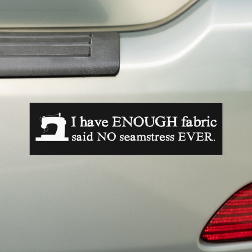 Sewing Not Enough Fabric Crafts Dark Bumper Sticker