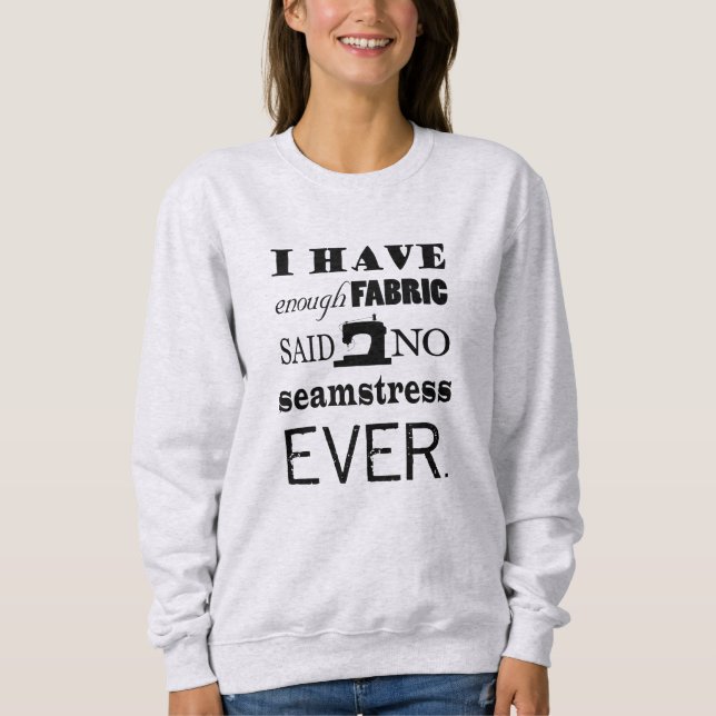 Sewing • Not Enough Fabric • Crafts Sweatshirt (Front)