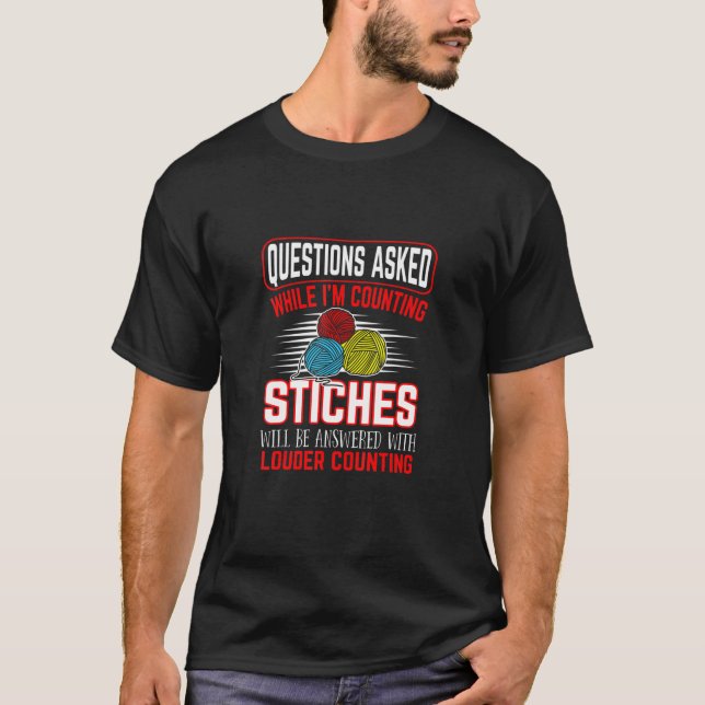 Sewing Questions Asked While Im Counting Stiches 2 T-Shirt (Front)