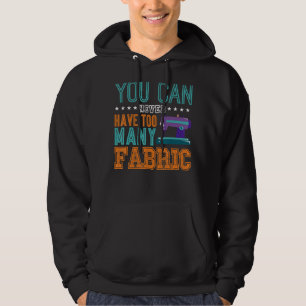 Sewing Quilt Quilting You Can Never Have Too Many Hoodie