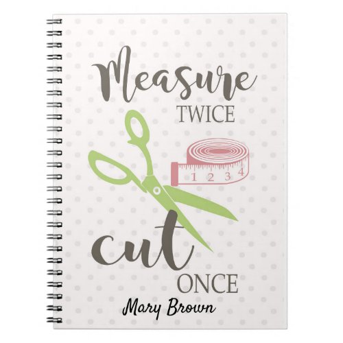Sewing Quote Measure twice cut once Notebook