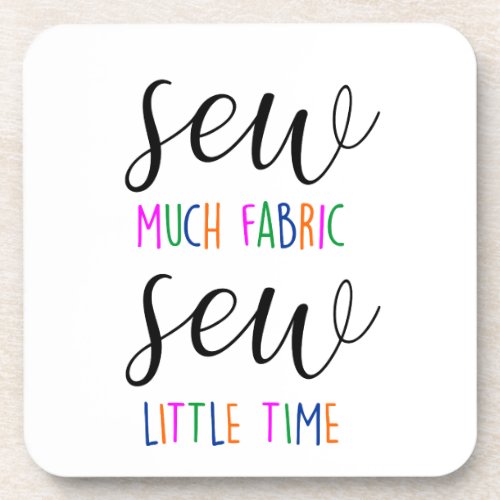 Sewing quote sew much fabric sew little time pun beverage coaster