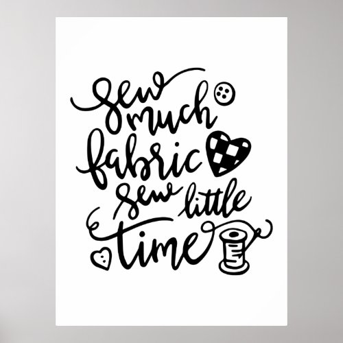 Sewing  Sew Much Fabric Sew Little Time Poster
