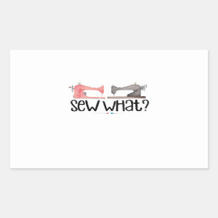 Sewing Sewing What ? Rectangular Sticker