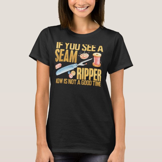 Sewing Shirt If you See Seam Ripper Funny Sewing Q (Front)