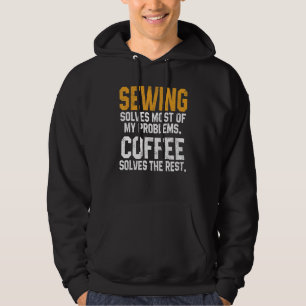 Sewing Solves My Problems Coffee Quilting Quilte Hoodie