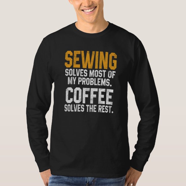Sewing Solves My Problems Coffee  Quilting Quilter T-Shirt (Front)