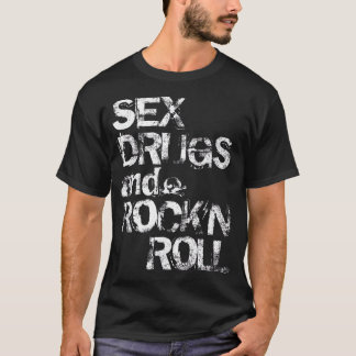 Sex Drugs and Rock'n Roll T-Shirt