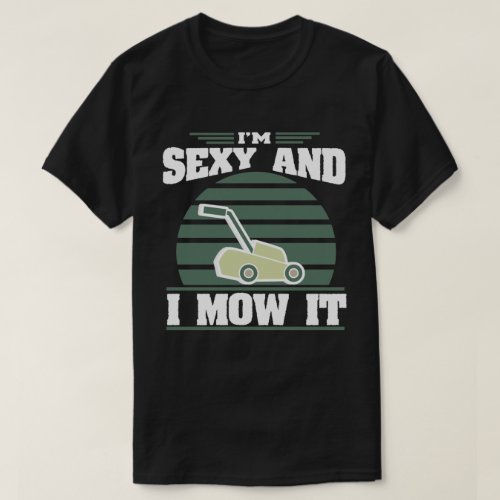 Sexy And I Mow It Funny Riding Mower Mowing Gift T_Shirt