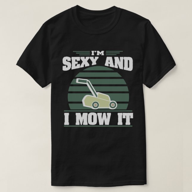 Sexy And I Mow It Funny Riding Mower Mowing Gift T-Shirt (Design Front)