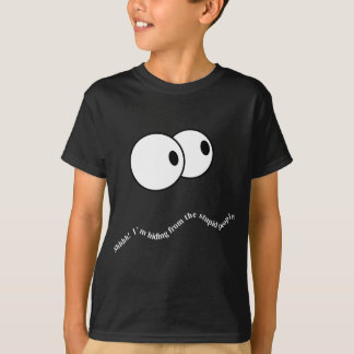 Sh! I'm hiding from the stupid people. T-Shirt