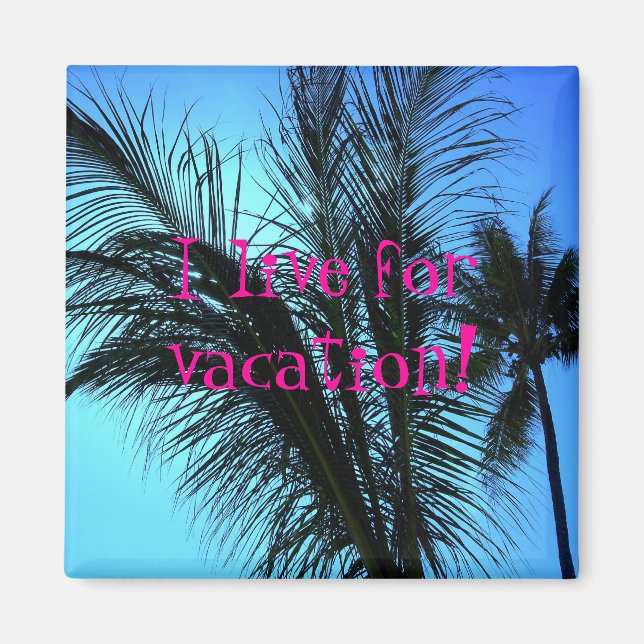 Shade fo me!, I live for vacation! Magnet (Front)