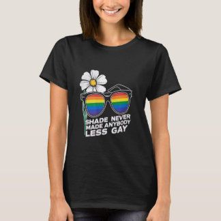 Shade Never do Anybody Less Gay Pride Rainbow Sung T-Shirt