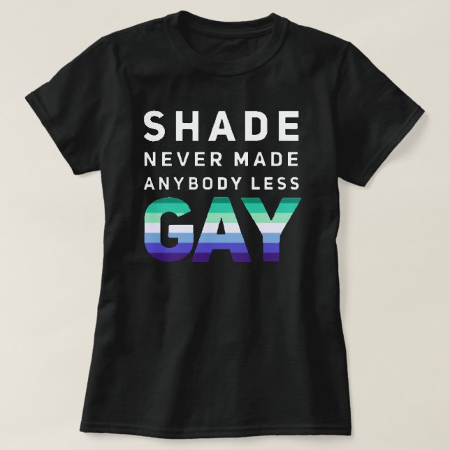 Shade Never Made Anybody Less Gay (Version #3, Bla T-Shirt (Design Front)