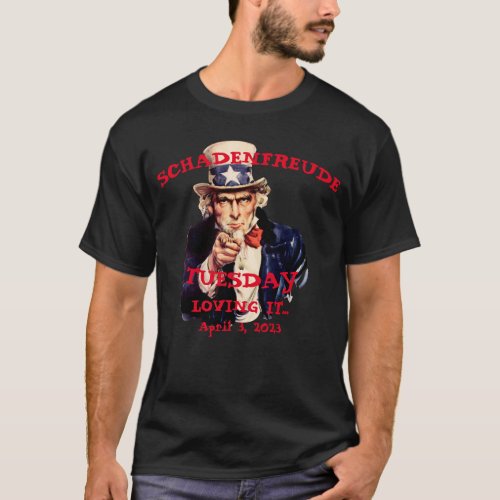 Shadenfreude Tuesday 2023 Trump Arrested Uncle Sam T_Shirt