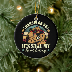 shadow or not it's still my birthday ceramic ornament