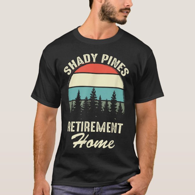 Shady Nes Funny Quote Retirement Day Party Home  T-Shirt (Front)