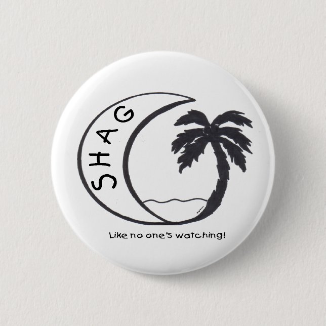 SHAG Like No One's Watching! button (Front)