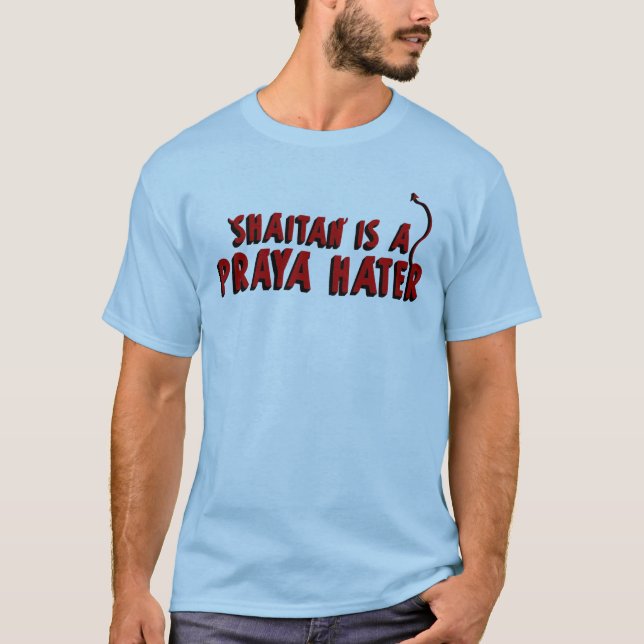 Shaitan is a Praya Hater T-Shirt (Front)