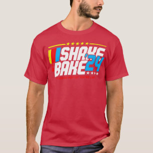 Shake And Bake 2024 If You Not 1st Your Last T-Shirt