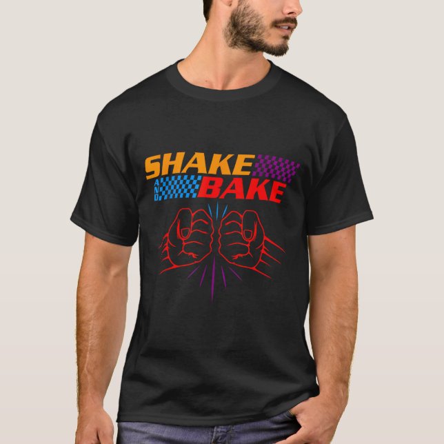 Shake And Bake T Shirt _ Funny T Shirt Sayings For (Front)