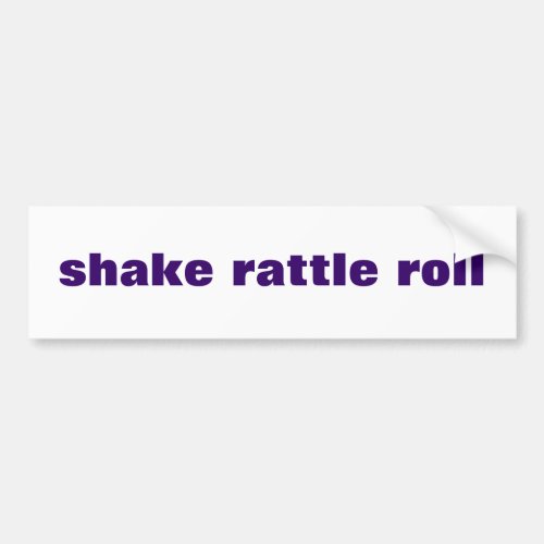 shake rattle roll bumper sticker